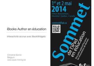 iBooks Author en éducation
Interactivité accrue avec BookWidgets
Christine Sornin
Belgium
www.apple-training.be
 