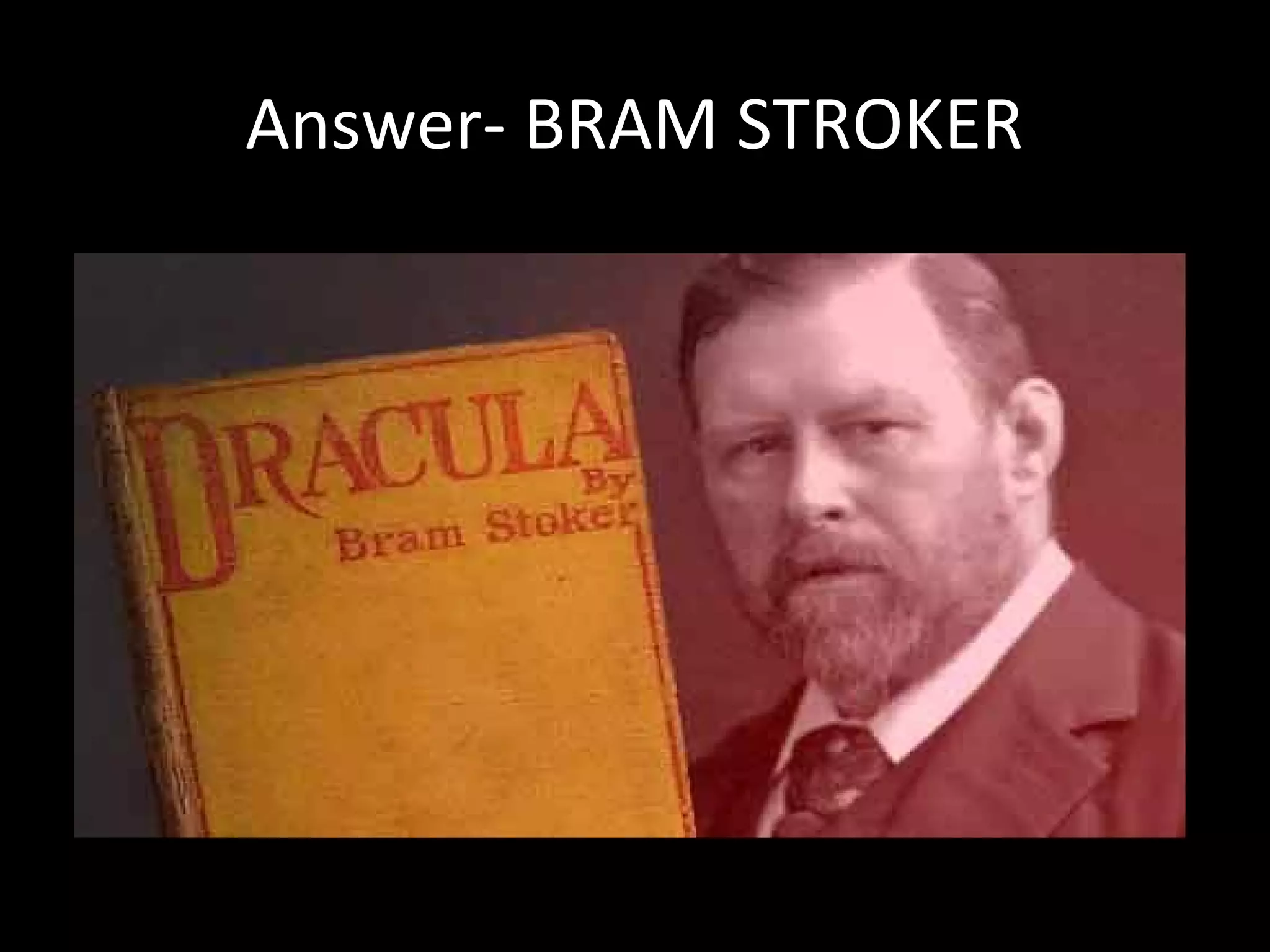 Answer- BRAM STROKER
 