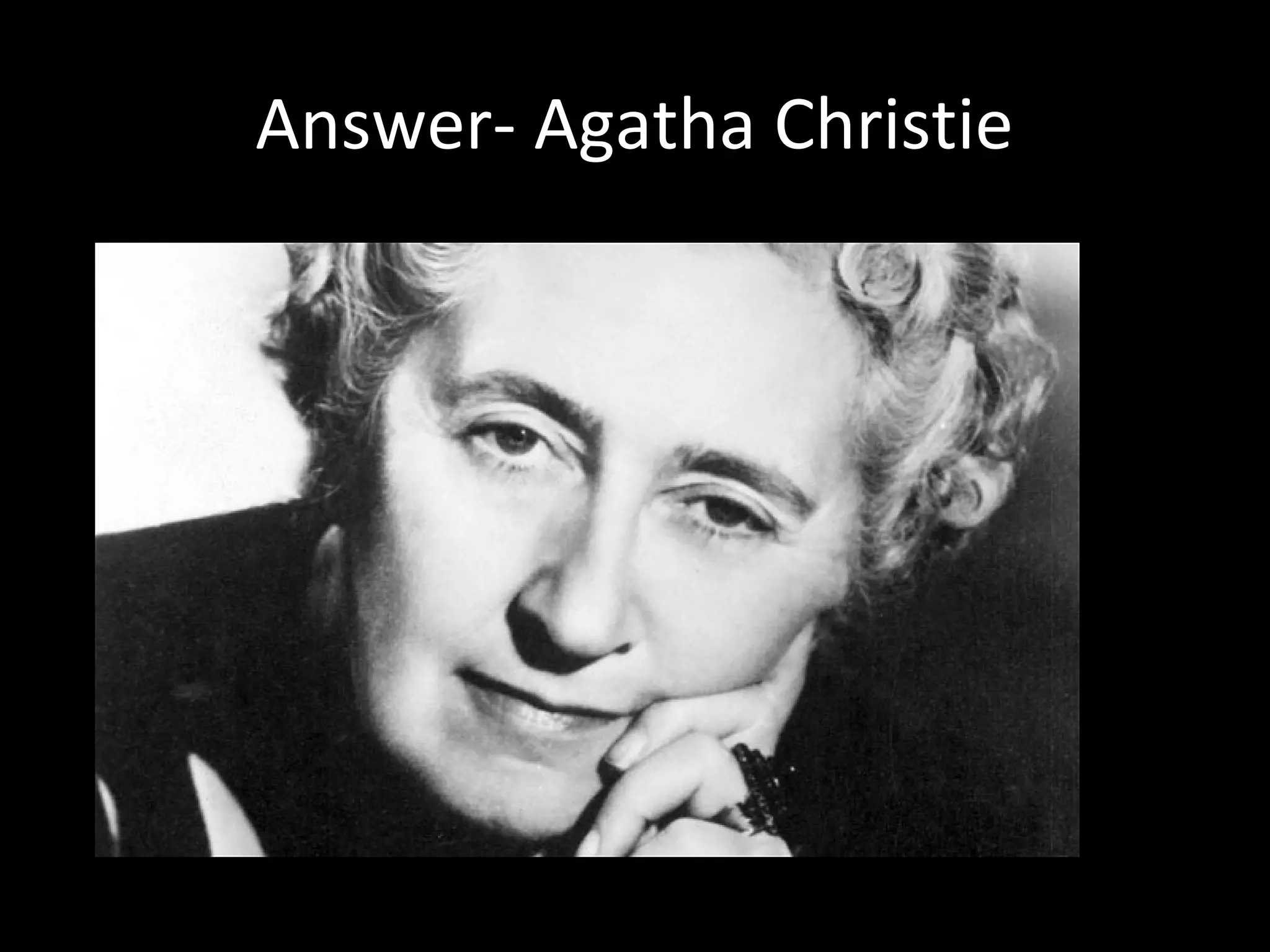 Answer- Agatha Christie
 