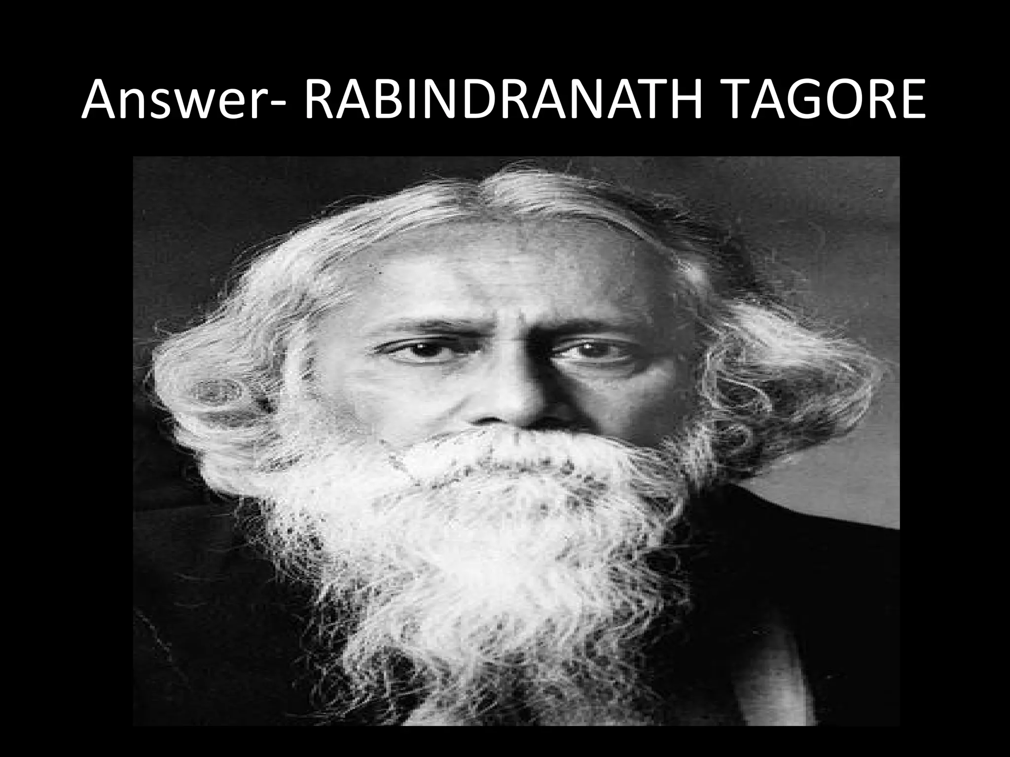 Answer- RABINDRANATH TAGORE
 