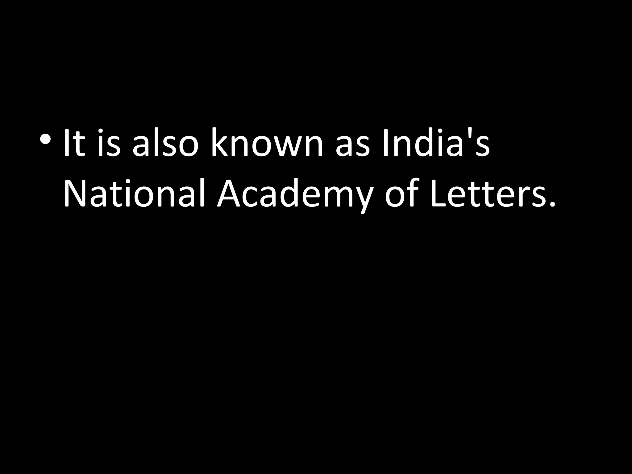 • It is also known as India's
National Academy of Letters.
 