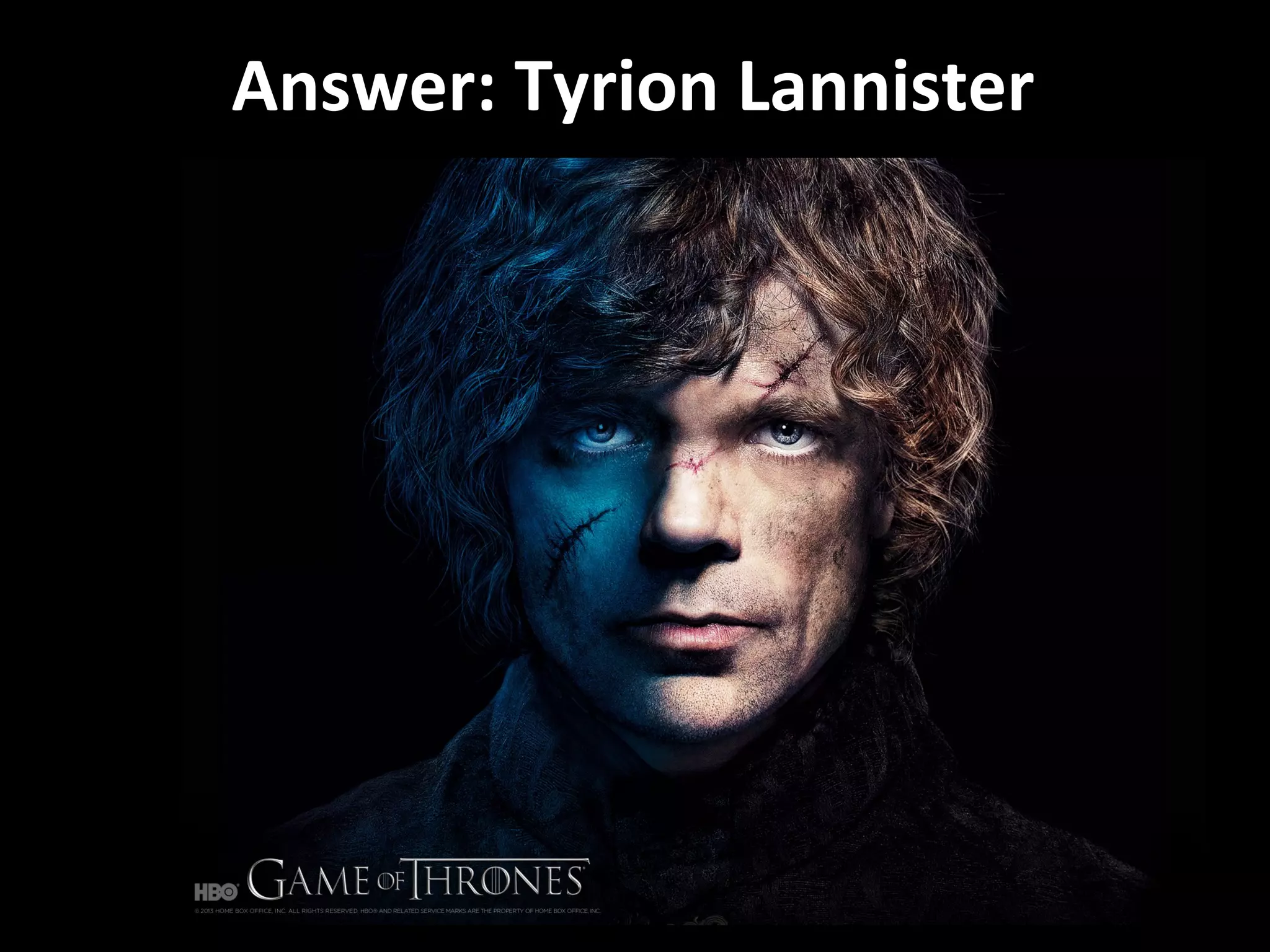 Answer: Tyrion Lannister
 