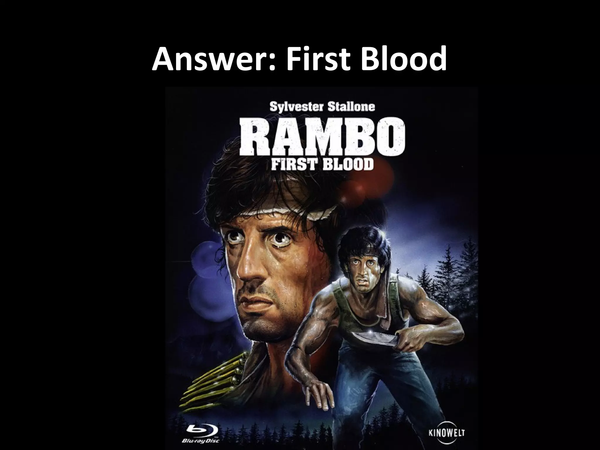 Answer: First Blood
 