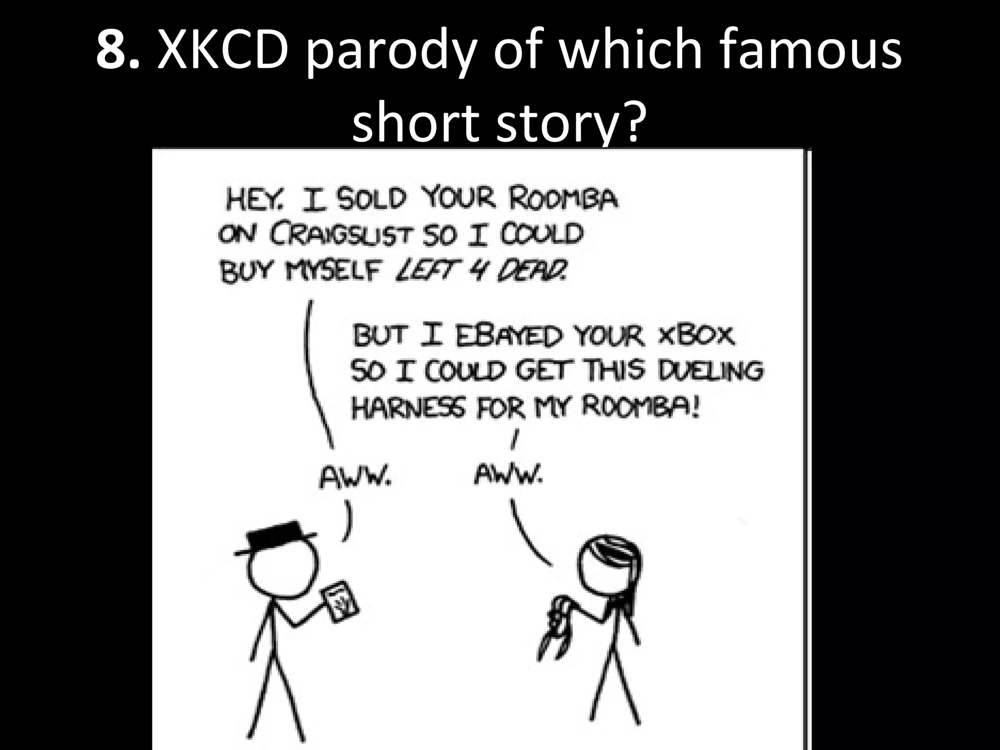 8. XKCD parody of which famous
short story?
 