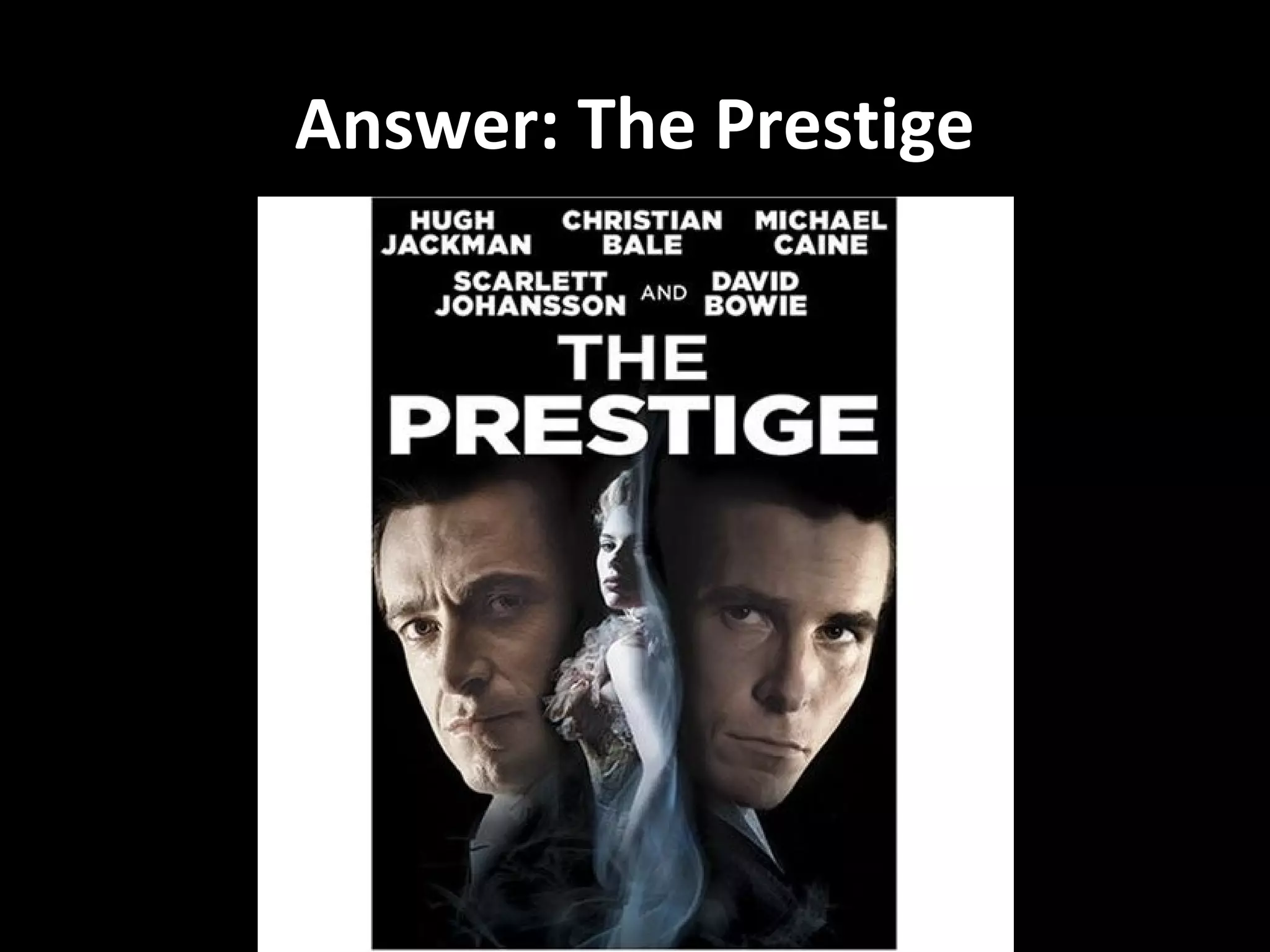 Answer: The Prestige
 
