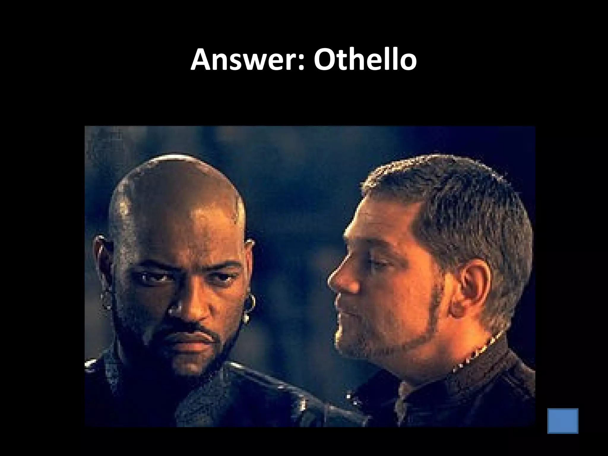 Answer: Othello
 