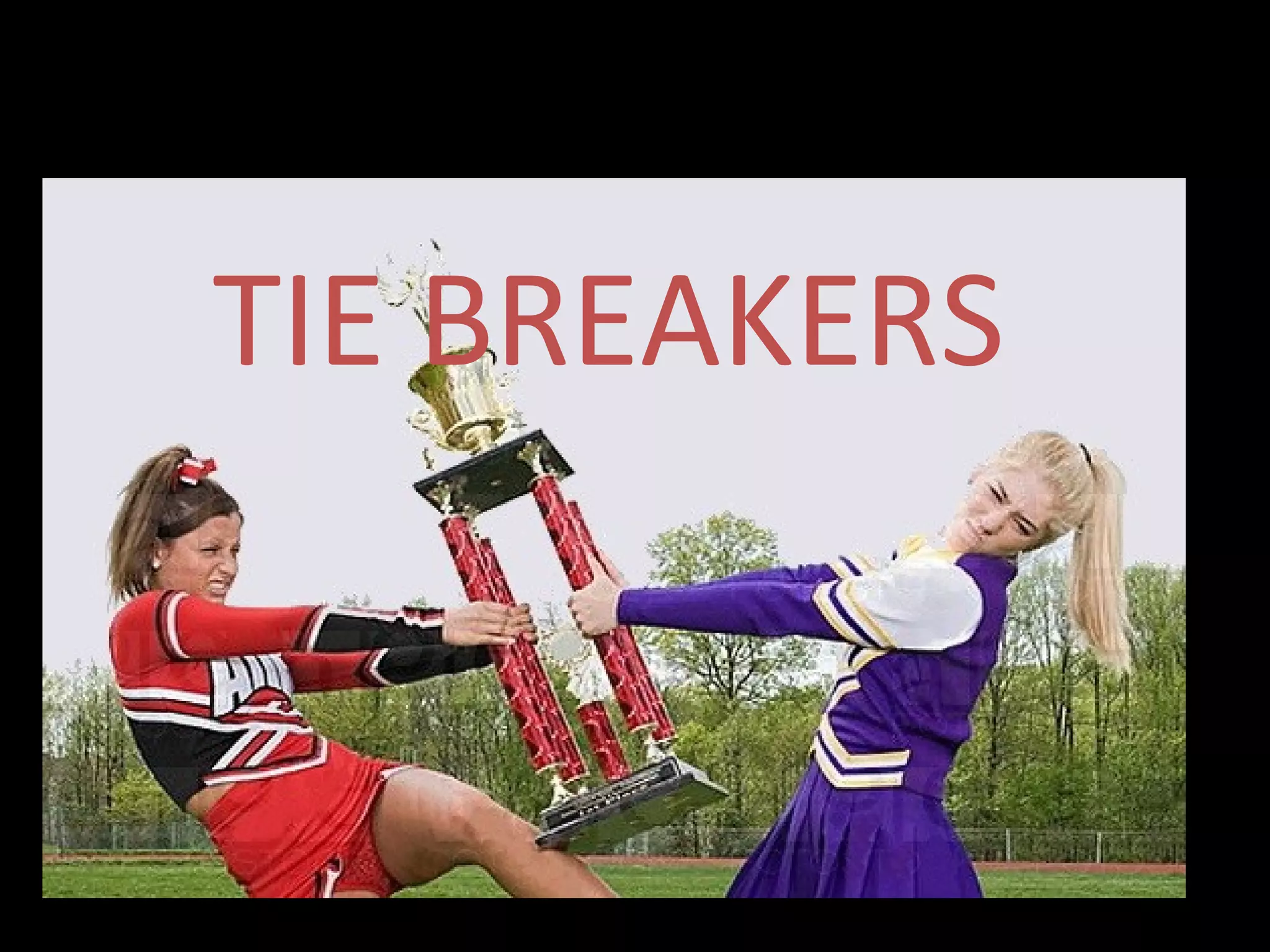 TIE BREAKERS
 