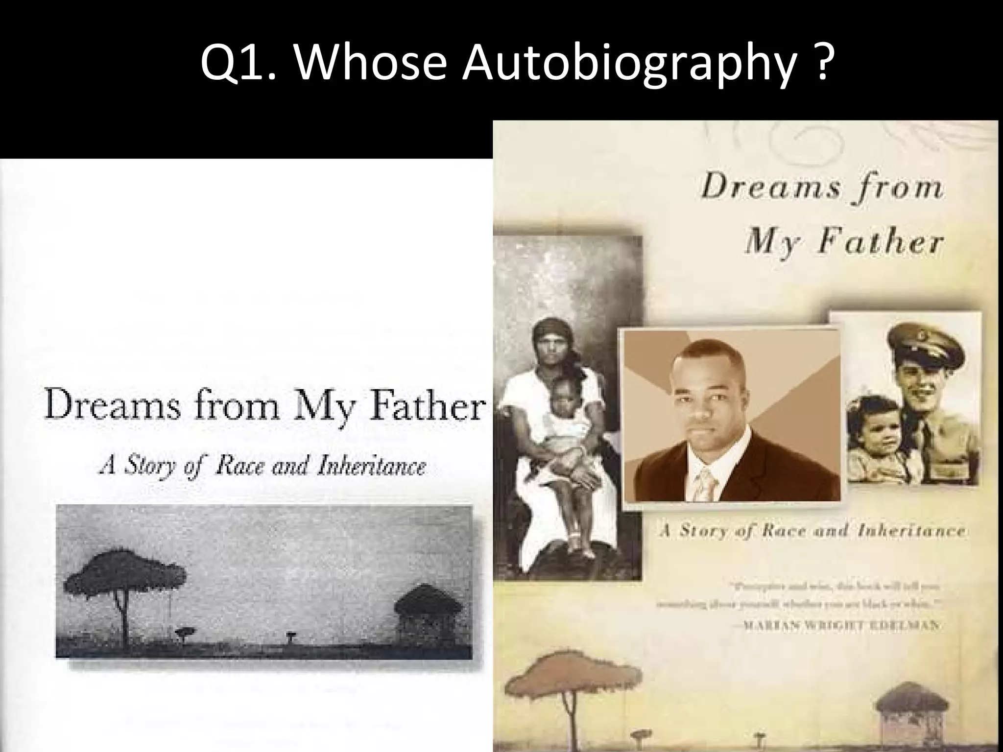 Q1. Whose Autobiography ?
 