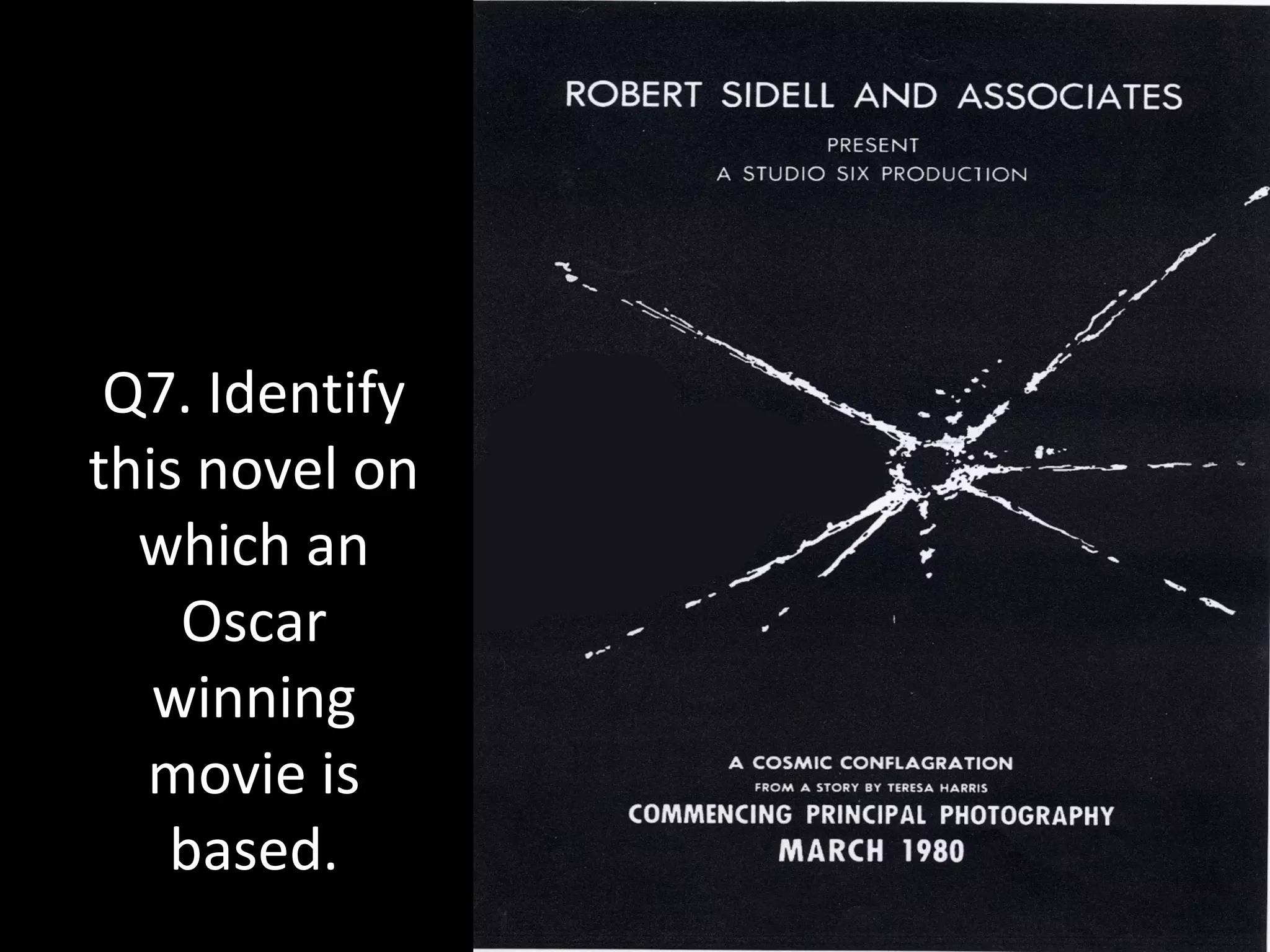 Q7. Identify
this novel on
which an
Oscar
winning
movie is
based.
 