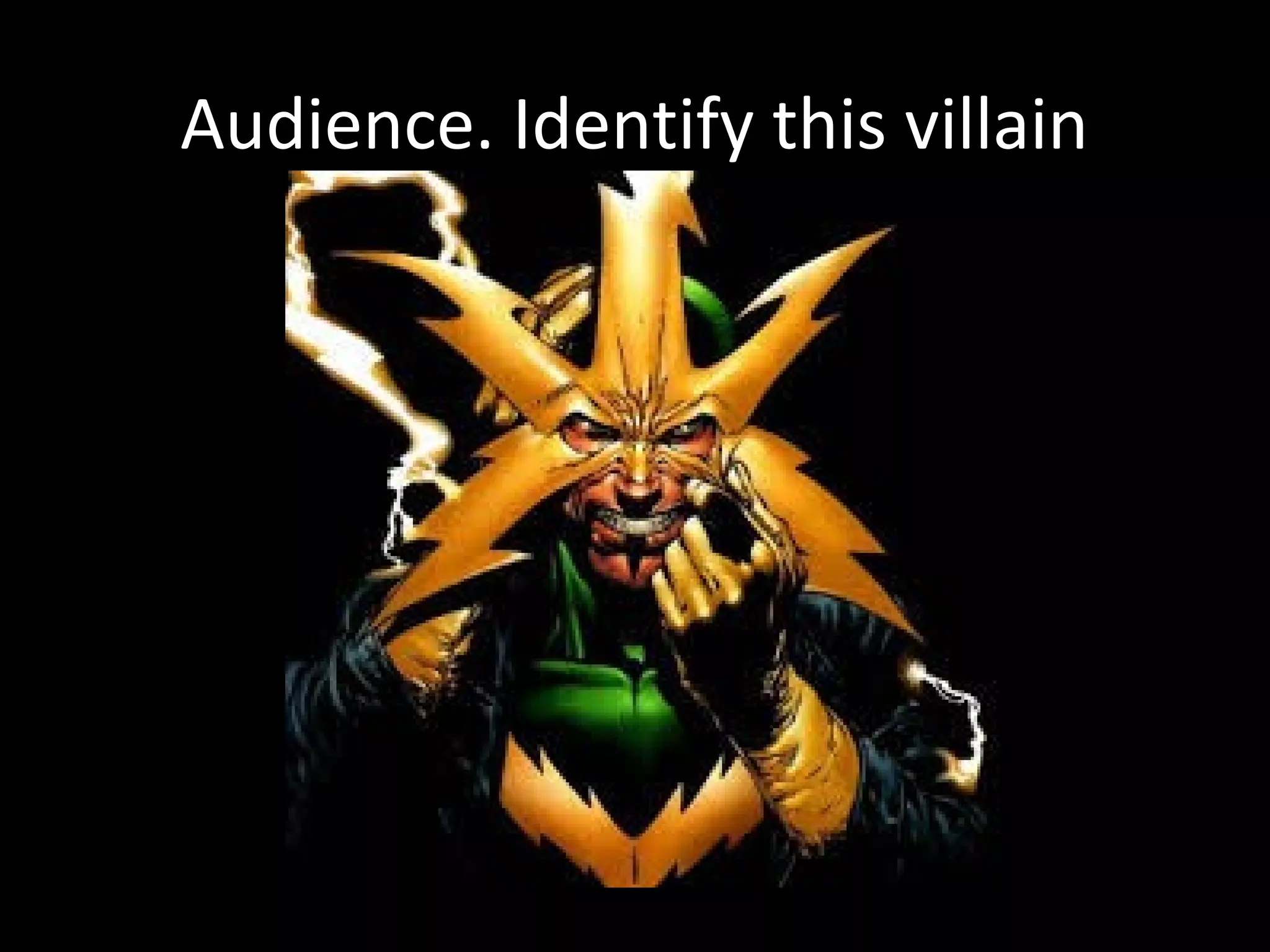 Audience. Identify this villain
 