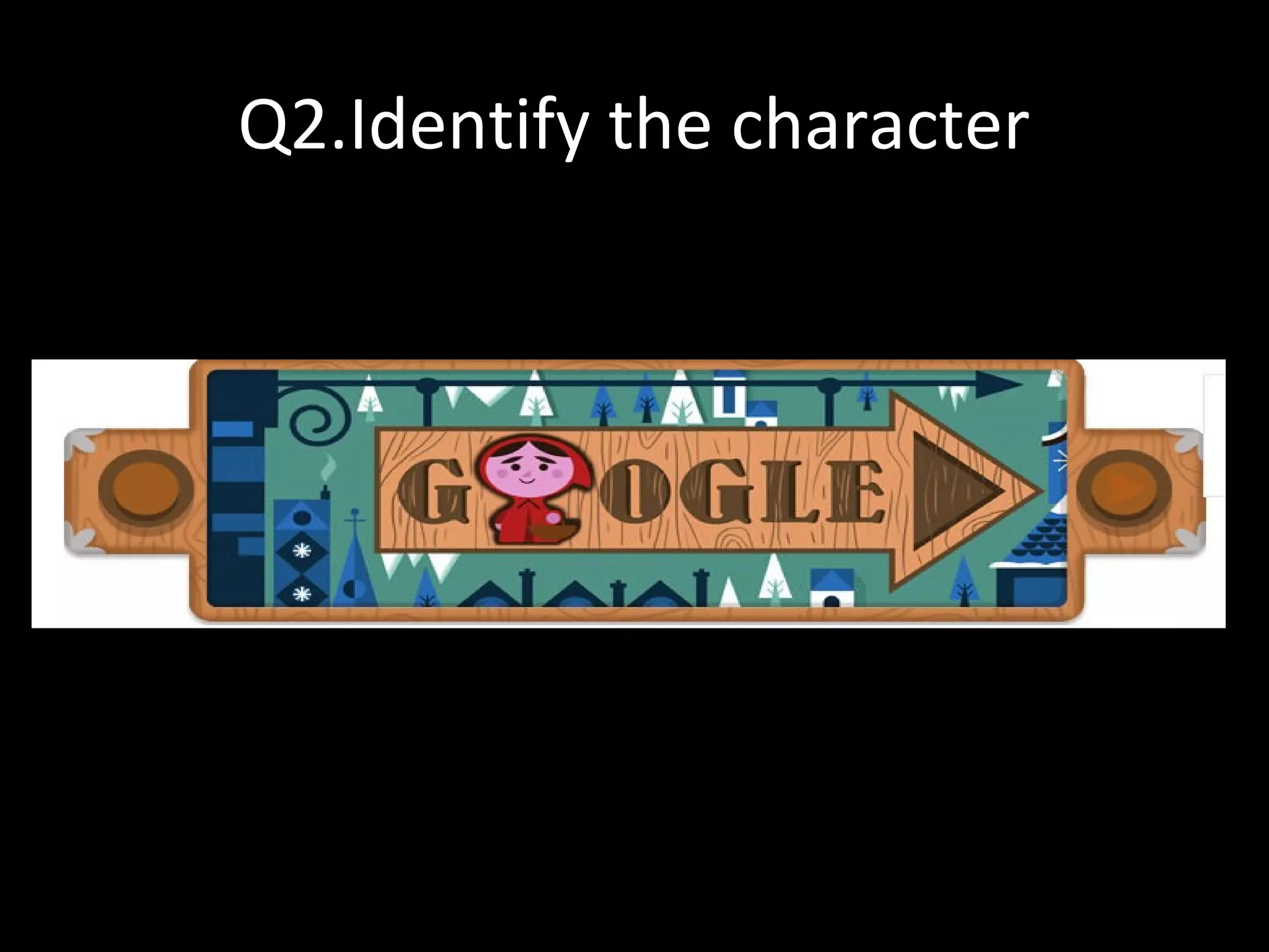 Q2.Identify the character
 