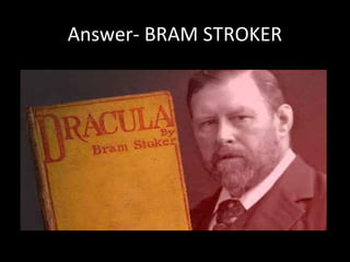 Answer- BRAM STROKER
 