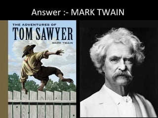 Answer :- MARK TWAIN
 