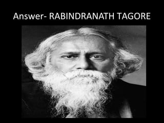 Answer- RABINDRANATH TAGORE
 