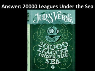 Answer: 20000 Leagues Under the Sea
 