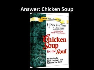 Answer: Chicken Soup
 