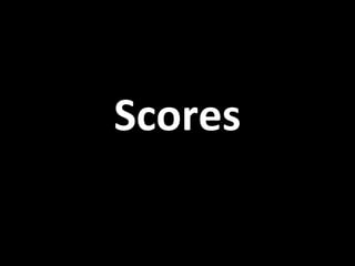 Scores
 