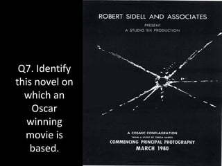 Q7. Identify
this novel on
which an
Oscar
winning
movie is
based.
 