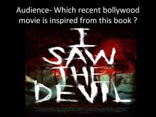 Audience- Which recent bollywood
movie is inspired from this book ?
 