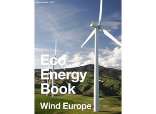 Eco
Energy
Book
Wind Europe 2017
Edition: Quarter 3, 2017
 