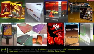 print
web
Divers travaux Print : Allroad Concept et FDL pour SB Multimedia - Warmup Evenementiel pour EMB Communication (Odalis) -
Espace Jeunes - Jaquette DVD court métrage - Carte de voeux pour DCS Fleet (Daimler Chrysler)