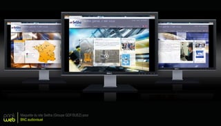 print
web
Maquette du site Seitha (Groupe GDF/SUEZ) pour
BNC audiovisuel