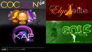 print
web
Création de visuels promotionnels et logotypes sur Second Life
pour une SIM française MWC
