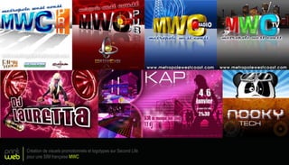 print
web
Création de visuels promotionnels et logotypes sur Second Life
pour une SIM française MWC