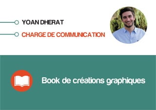 YOAN DHERAT
CHARGE DE COMMUNICATION
Book de créations graphiques
 