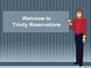 Welcome to
Trinity Reservations
 