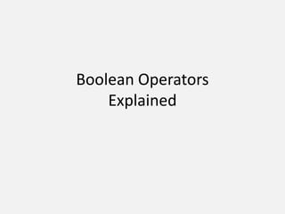 Boolean Operators
Explained
 