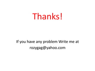 Thanks!
If you have any problem Write me at
rozygag@yahoo.com
 