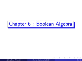 Chapter 6 : Boolean Algebra
(King Saud University) Discrete Mathematics (151) 2 / 46
 