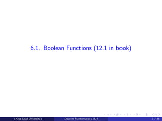 6.1. Boolean Functions (12.1 in book)
(King Saud University) Discrete Mathematics (151) 3 / 46
 