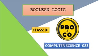 BOOLEAN LOGIC
CLASS: XI
COMPUTER SCIENCE -083
 