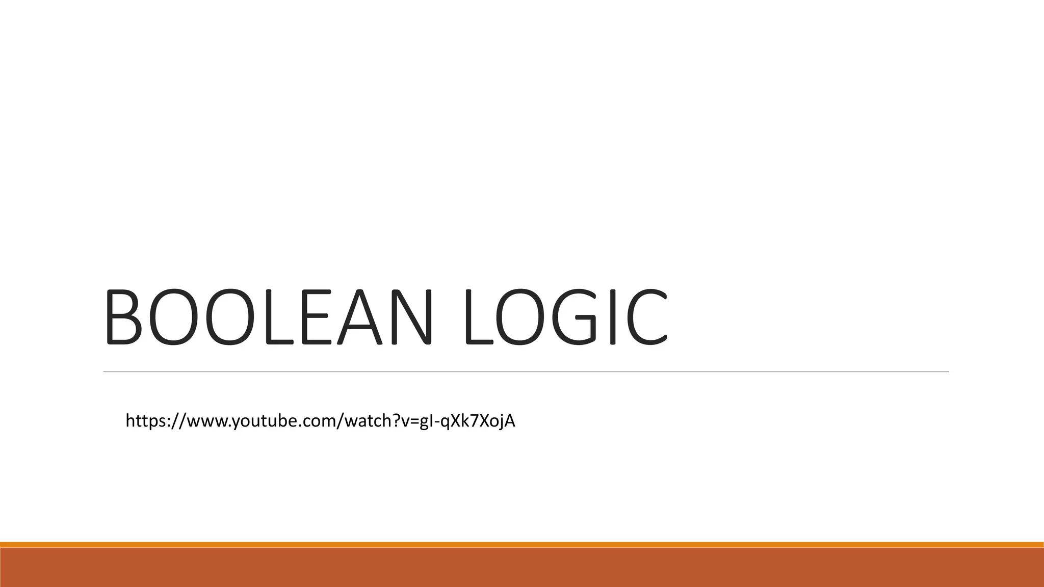 BOOLEAN LOGIC
https://www.youtube.com/watch?v=gI-qXk7XojA
 