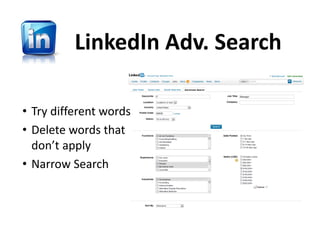 LinkedIn Adv. Search

• Try different words
• Delete words that 
  don’t apply
• Narrow Search
 