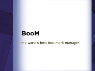BooM
the world’s best bookmark manager
 