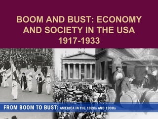 BOOM AND BUST: ECONOMY AND SOCIETY IN THE USA 1917-1933 