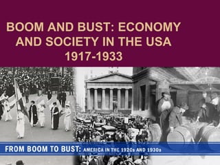 BOOM AND BUST: ECONOMY AND SOCIETY IN THE USA 1917-1933 