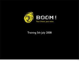 Training 5th July 2008




                         1
 