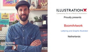 BoomArtwork
Lettering and Graphic Illustrator
Netherlands
Proudly presents
 