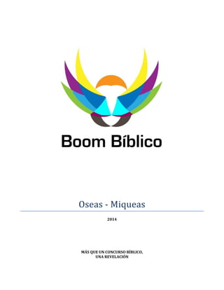 Oseas - Miqueas
2014

MÁS QUE UN CONCURSO BÍBLICO,
UNA REVELACIÓN

 