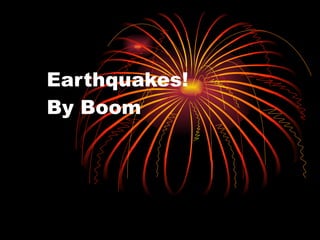 Earthquakes!   By Boom 