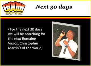 Next 30 days



• For the next 30 days
we will be searching for
the next Romaine
Virgos, Christopher
Martin’s of the world,
 