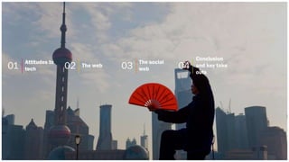 01 Attitudes to 
tech 02 The web 04 
Conclusion 
and key take 
outs 
03 The social 
web 
 