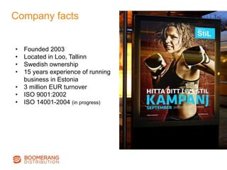 Company facts	
  
•  Founded 2003
•  Located in Loo, Tallinn
•  Swedish ownership
•  15 years experience of running
business in Estonia
•  3 million EUR turnover
•  ISO 9001:2002
•  ISO 14001-2004 (in progress)
 