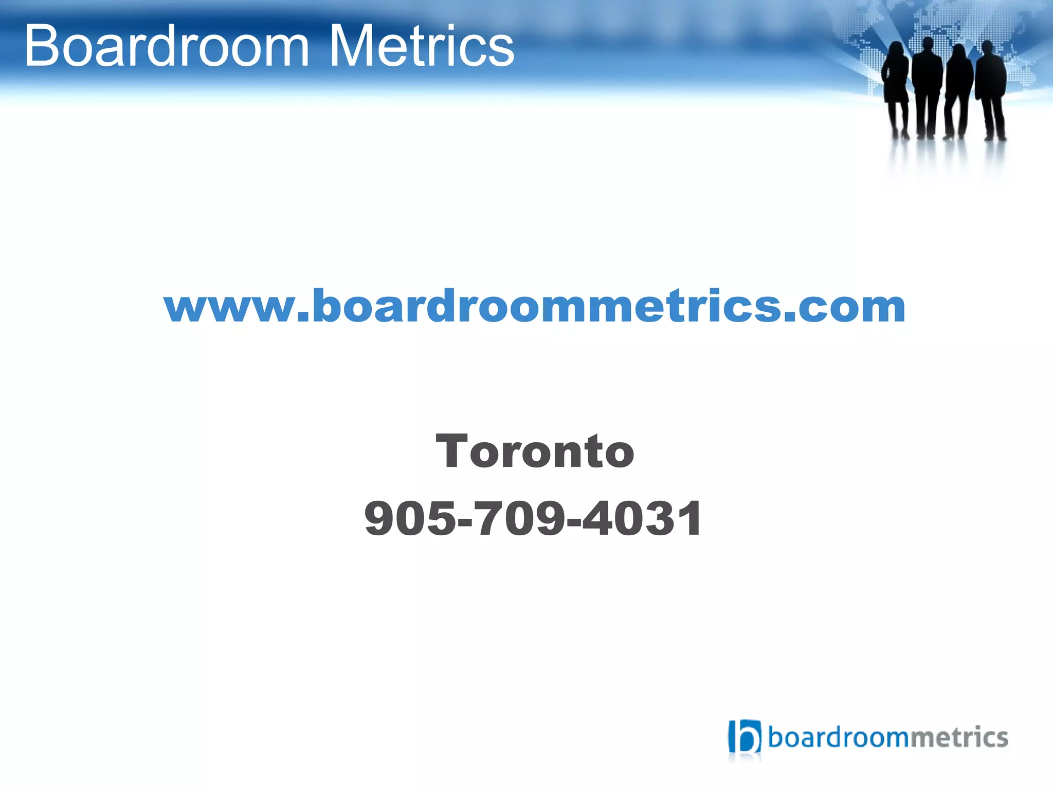 Boardroom Metrics
www.boardroommetrics.com
Toronto
905-709-4031