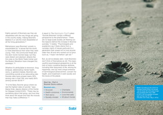 BOOMer
Report
BOOMer
Report42 43
Eighty percent of Boomers say they are
dissatisfied with the way things are going
in the country today, making Boomers
(believe it or not) the most dissatisfied of
all the living generations.34
Bahrampour says Boomers’ anxiety is
exacerbated by “a sense that the world
is more treacherous than when they were
young. Then, the communist threat and
the atom bomb loomed large, but they
were distant and abstract; attacks like
the ones on the World Trade Center and
the Boston Marathon have changed this
paradigm.”35
Whether it’s attributable to terrorism, drug
(mis)use, deteriorating mental health,
worry, or general malaise, Boomers are
committing suicide at an astounding rate.
Suicide rates have jumped nearly 50%
among men in their 50s; and nearly 60%
among women 60-64.36
“It is the Baby Boomer group where we
see the highest rates of suicide,” says
Ileana Arias, deputy director of the Center
for Disease Control (CDC). “There may be
something about that group, and how they
think about life issues and their life choices
that may make a difference.”37
A report in The Washington Post38 called
‘Suicide Boomers’ brings a different
perspective to the phenomenon: “There
are no large-scale studies yet fleshing out
the reasons behind the increase in Boomer
suicides,” it states. “Psychologists and
academics say it likely stems from a
complex matrix of issues particular to a
generation that vowed not to trust anyone
older than 30 and who rocked out to lyrics
such as, ‘I hope I die before I get old.’”
But, as we’ve already seen, most Boomers
don’t think of themselves as old. This basic
youthful psychological perspective is at the
root of many a positive Boomer attribute,
including their enjoyment of life, striving for
happiness, and (up next) unique embrace
of technological advancement, concern for
health, and investment in both society and
the future of the planet.
Next Up - Part 4:
Boomer Socio-culture
Boomers are...
Divorced
Health-conscious
Tech-savvy
Socially-minded
Charitable
Environmental
Love their pets
All about movies
Photo: According to the Center for
Disease Control (CDC), the suicide
rate for those 35 to 65 years of age
has increased 28% from 1999
to 2010, with the greatest increase
seen among men 50-59.
(The New York Times, May 2, 2013)
 