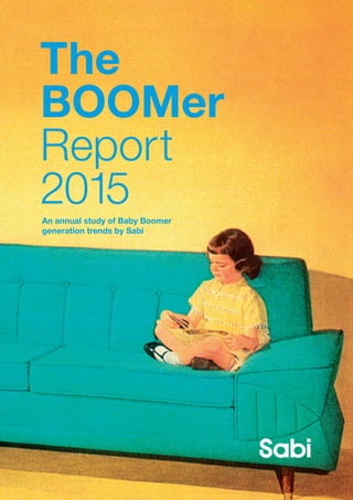 An annual study of Baby Boomer
generation trends by Sabi
The
BOOMer
Report
2015
 